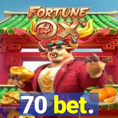 70 bet.